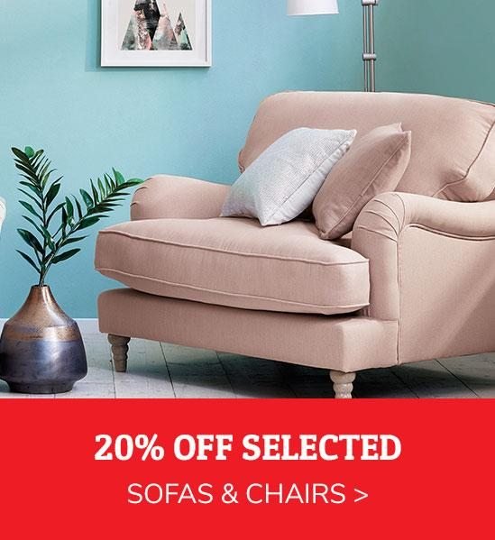 20% OFF SELECTED SOFAS & CHAIRS