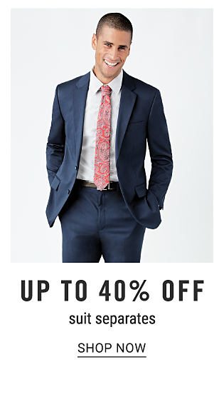 Up to 40% off suit separates. Shop Now.