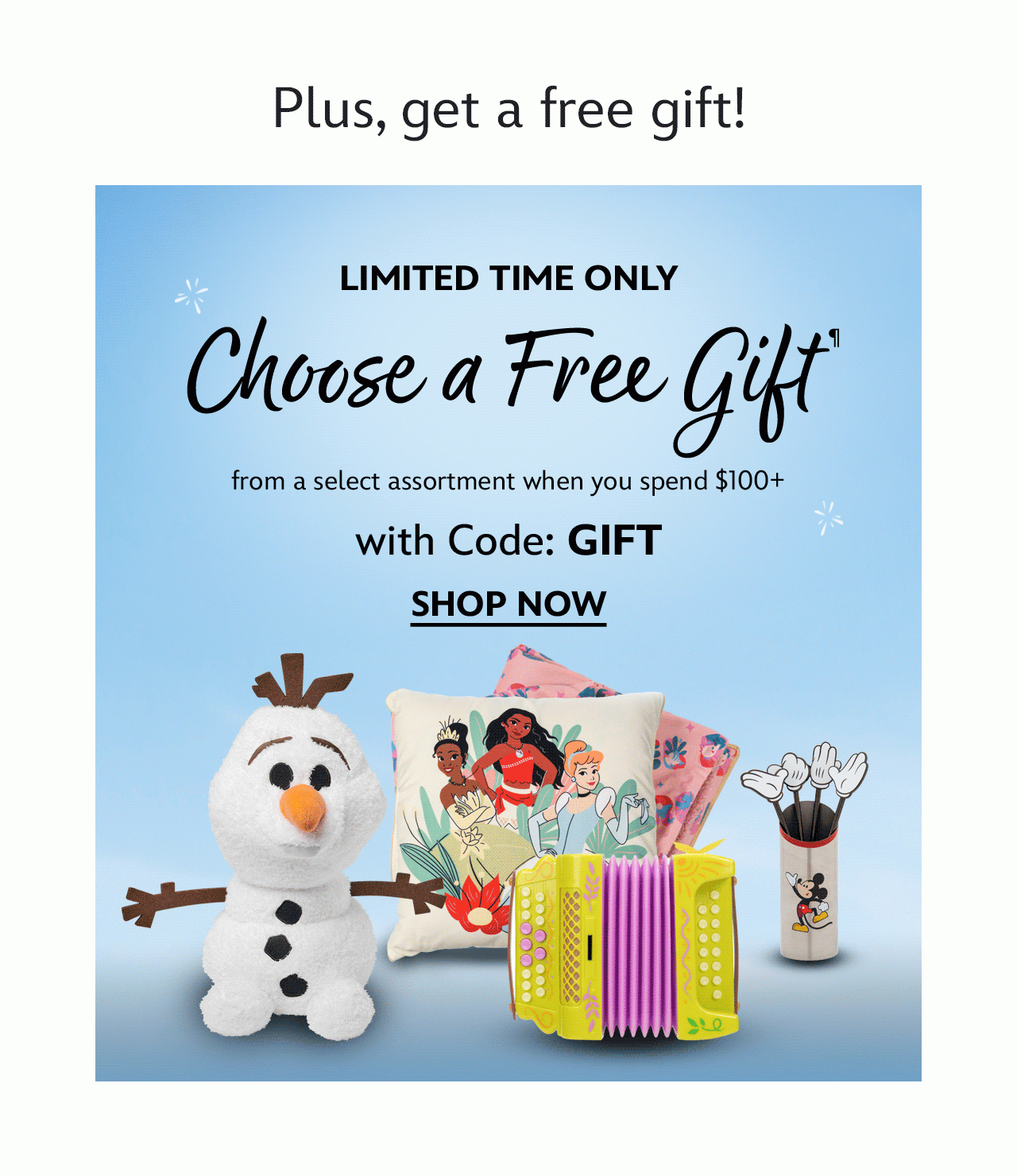 Limited Time Only. Choose a FREE GIFT from a select assortment when you spend $100+ with Code: GIFT | Learn More