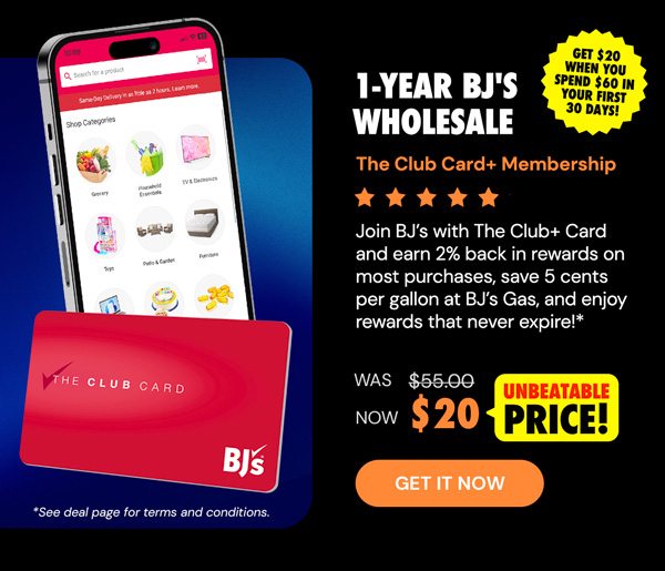 Join with a 1-Year The Club Card Membership with BJ’s Easy Renewal® for $20*, Get a $20 Reward˚ When You Spend $60 in Your First 30 Days