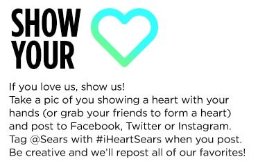 SHOW YOUR LOVE | If you love us, show us! Take a pic of you showing a heart with your hands (or grab your friends to form a heart) and post to Facebook, Twitter or Instagram. Tag @Sears with #iHeartSears when you post. Be creative and we'll repost all of our favorites!