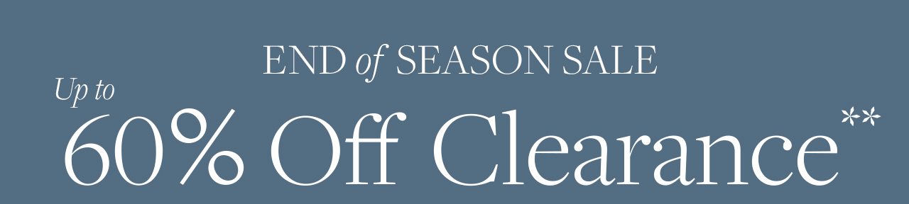 End of Season Sale Up to 60% Off Clearance