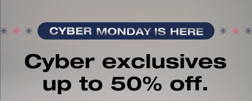 Cyber exclusives up to 50% off.