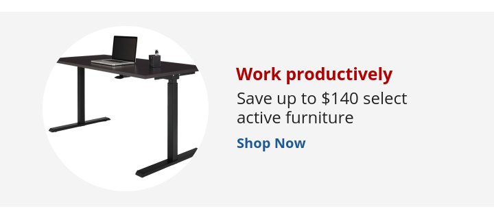 Recommended Offer: Work productively Save up to $140 select active furniture 