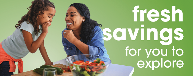 fresh savings for you to explore