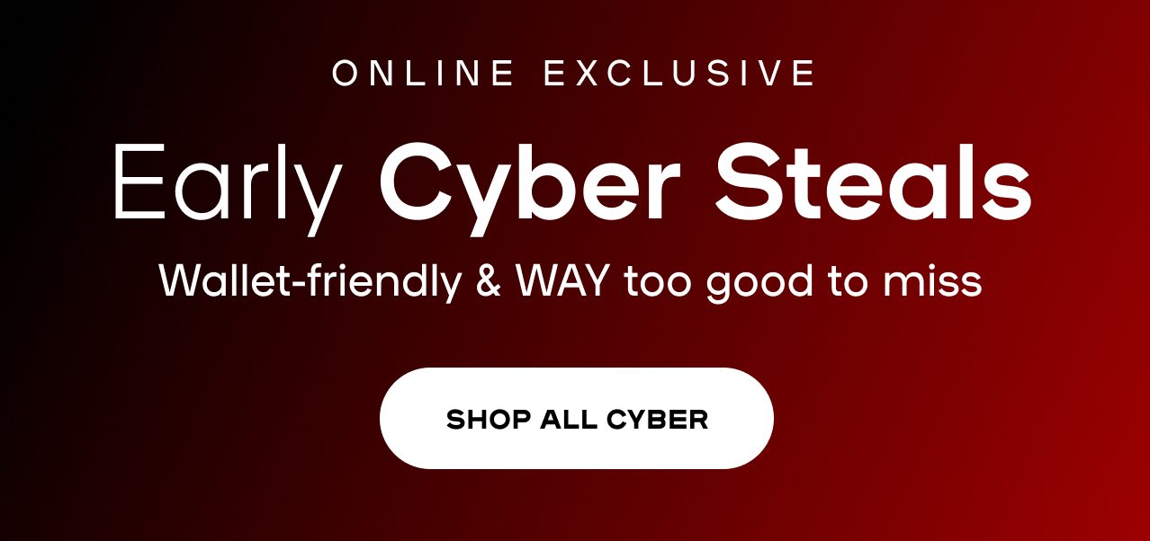 Early Cyber Deals Banner Early Cyber Steals Wallet-friendly & WAY too good to miss