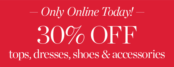 Only Online Today! 30% off tops, dresses, shoes and accessories. Shop Sweaters