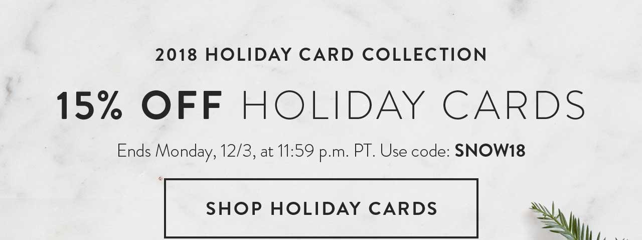 15% off Holiday Cards - Ends 12/3 at 11:59 p.m. Use code: SNOW18