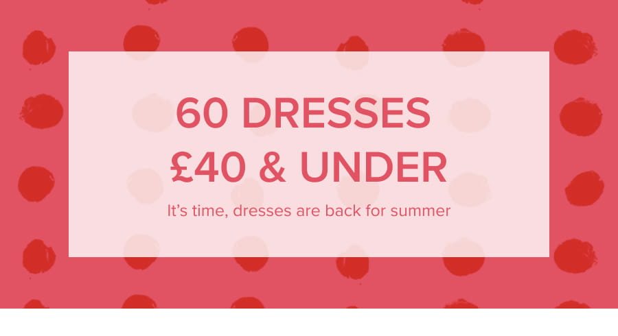 60 Dresses £40 & Under