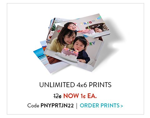 UNLIMITED 4x6 PRINTS | 12¢ NOW 1¢ EA. | Code PNYPRTJN22 | Order Prints