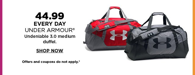 44.99 every day. under armour undeniable 3.0 medium duffel. shop now.