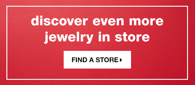 Discover Even More Jewelry in Store - Find a Store