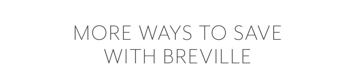 More Ways To Save With Breville