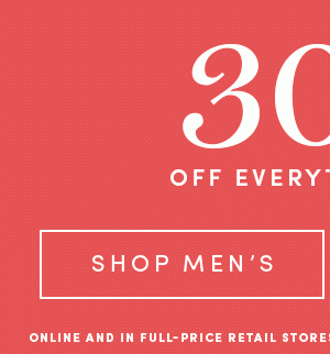 30% OFF EVERYTHING ELSE | SHOP MEN'S