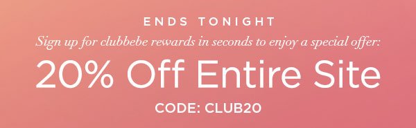 ENDS TONIGHT Sign up for clubbebe rewards in seconds to enjoy a special offer: 20% Off Entire Site CODE: CLUB20 SIGN UP NOW >