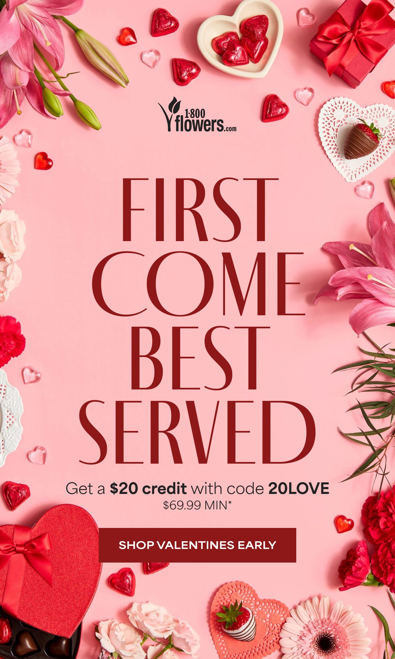 First Come Best Served | Enjoy a $20 Credit with code 20LOVE | $69.99 Minimum | Shop Now