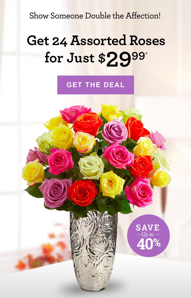 Get 2X the Assorted Roses for Just $29.99* Show Someone Double the Affection! [GET THE DEAL] Save Up to 40% Assorted Roses Red Roses 24 for $24 