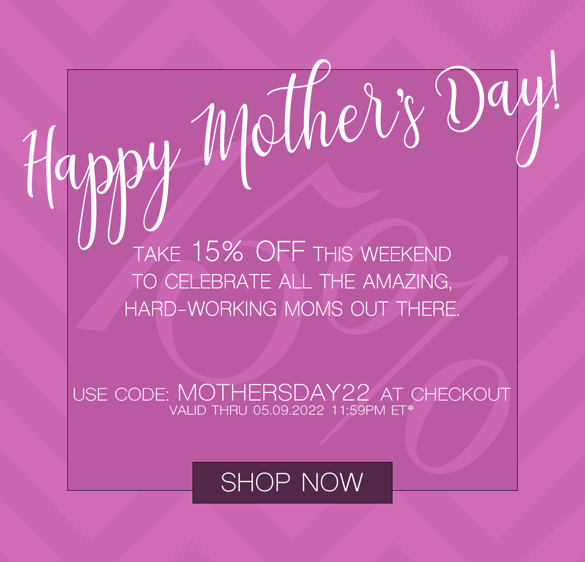 Happy Mother's Day! Take 15% off this weekend to celebrate all the amazing, hard-working moms out there. Use Code: MOTHERSDAY22 at Checkout. Valid thru 05.09.2022 11:59PM ET* Shop Now