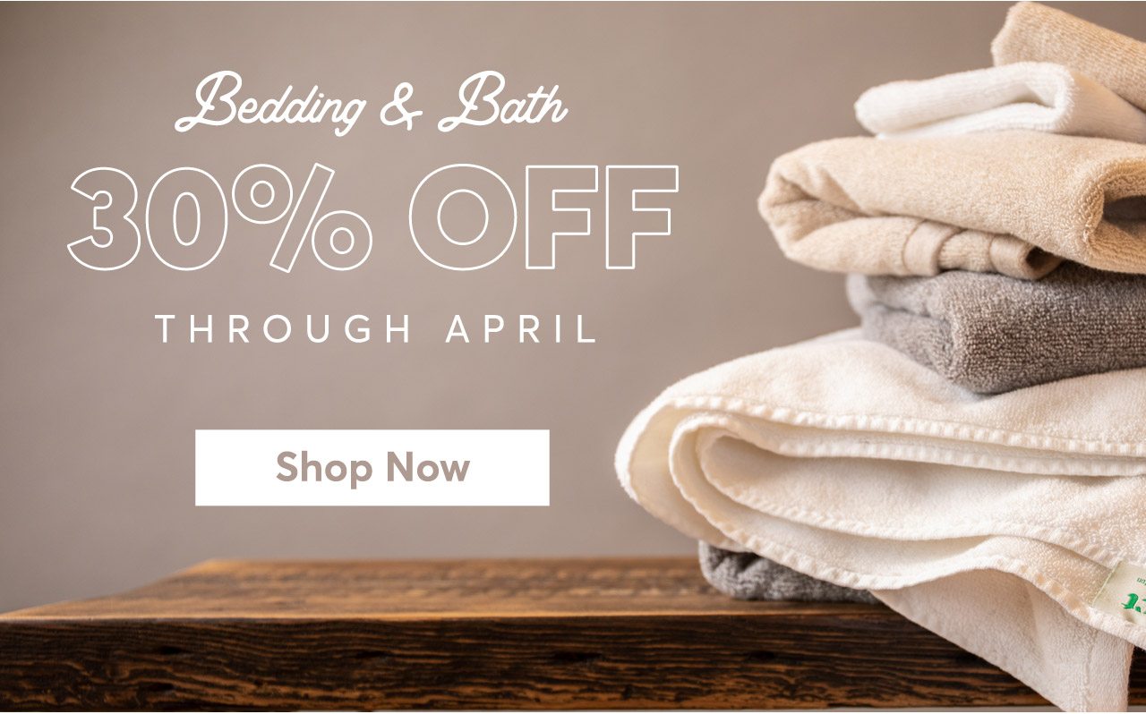 Bedding & Bath 30% off through April