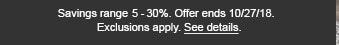 Savings range 5-30%. Offer ends 10/27/18. Exclusions apply. See details.