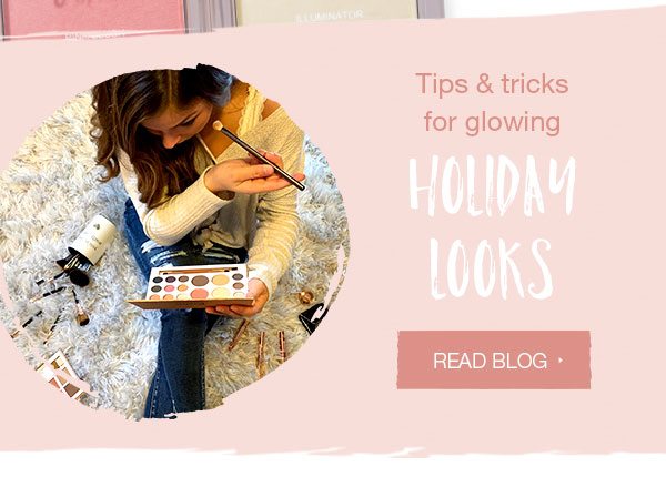 Tips and tricks for glowing holiday looks. Read blog.