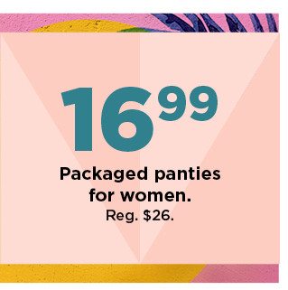 16.99 packaged panties for women. shop now.