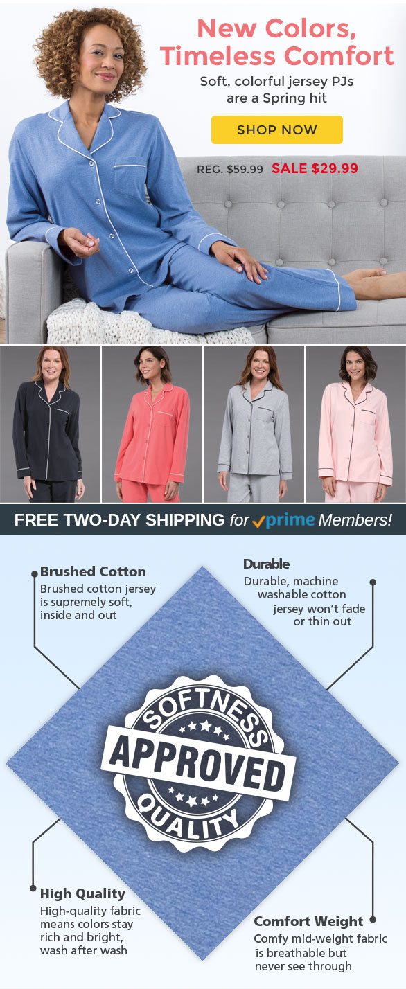 New Colors, Timeless Comfort Soft, colorful jersey PJs are a Spring hit