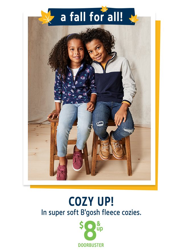 a fall for all! | COZY UP! | In super soft B'gosh fleece cozies. | $8 & up DOORBUSTER