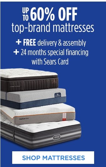 UP TO 60% OFF top-brand mattresses + FREE delivery & assembly + 24 months special financing with Sears Card | SHOP MATTRESSES