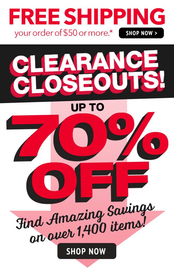 Closeouts + free shipping on orders of $50 or more!