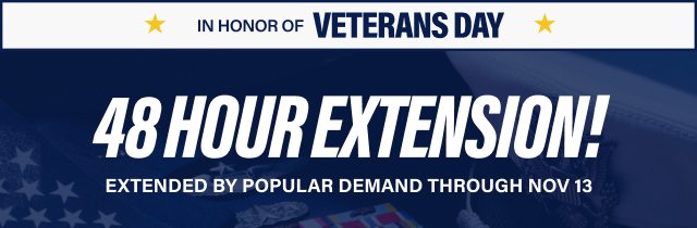 In Honor Of Veterans Day - 48 Hour Extension! Extended by popular demand through November 13.