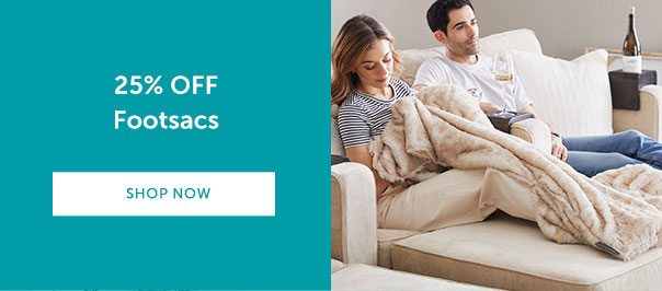 25% OFF Footsacs | SHOP NOW >>