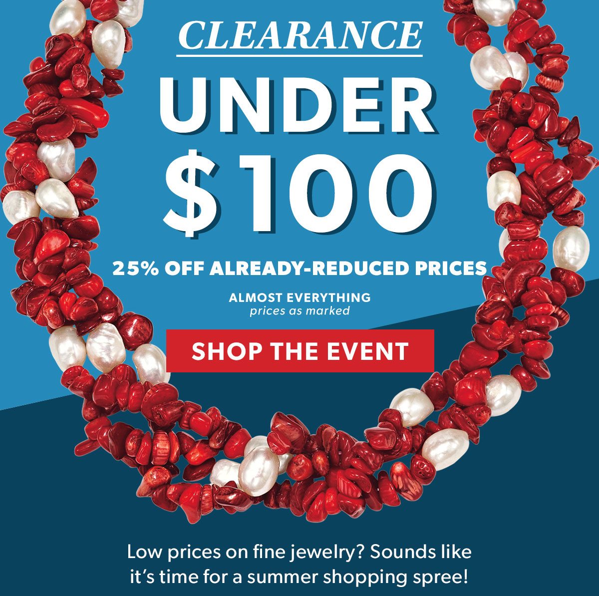 Clearance Under $100. 25% Off Already-Reduced Prices. Almost Everything. Prices as Marked. Shop The Event