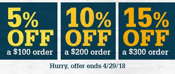 5% OFF a $100 order | 10% OFF a $200 order | 15% OFF a $300 order - Hurry, offer ends 4/29/18