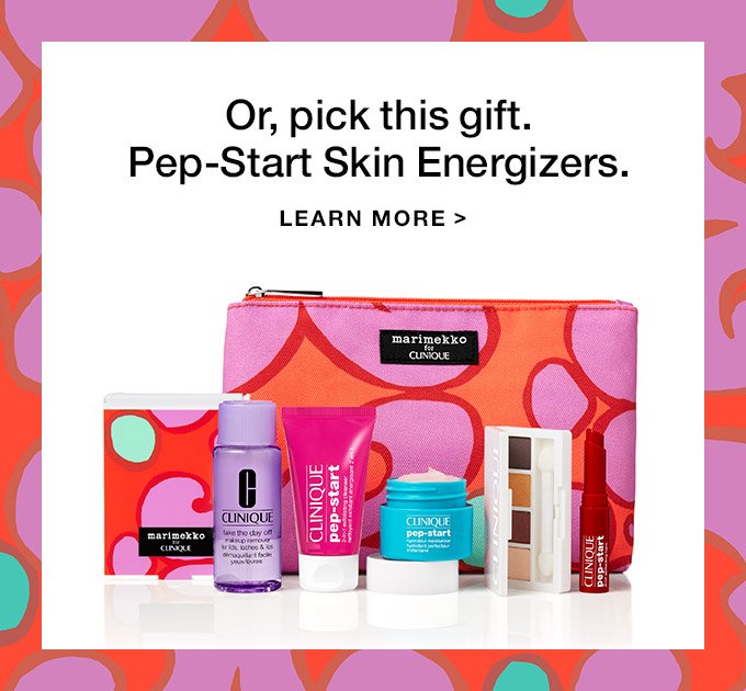 Or, pick this gift. Pep-Start Skin Energizers. LEARN MORE