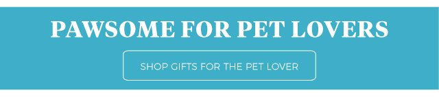 Pawsome for pet lovers | shop Gifts for the Pet Lover