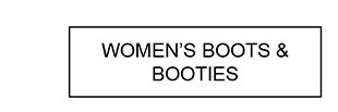 WOMEN’S BOOTS & BOOTIES