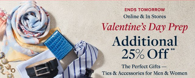 ENDS TOMORROW | VALENTINE'S DAY PREP | ADDITIONAL 25% OFF**