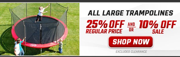 25% off Regular Price and/or 10% off Sale All Large Trampolines