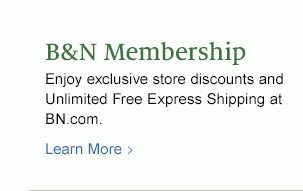 B&N Membership - Enjoy exclusive in store discounts and Free Express Shipping at BN.com / Learn More