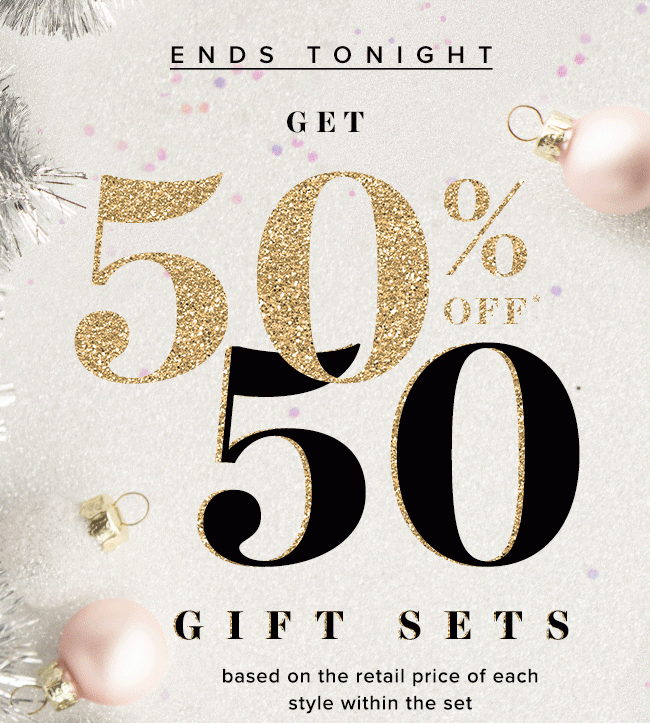 Ends tonight: Get 50% off 50 different gift sets, exclusively online.