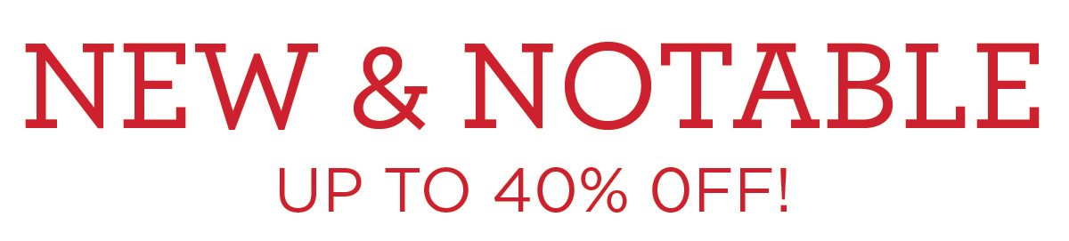New & Noteable Up to 40% Off!