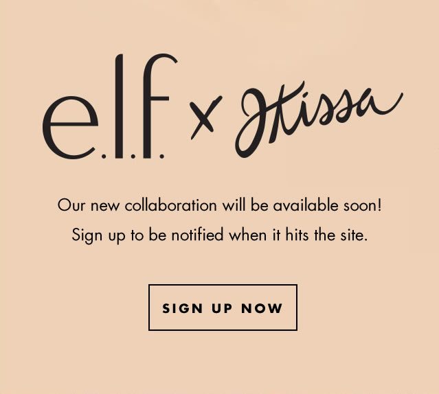 e.l.f. x JKissa. our new collaboration will be available soon! Sign up to be notified when it hits the site. Sign Up Now