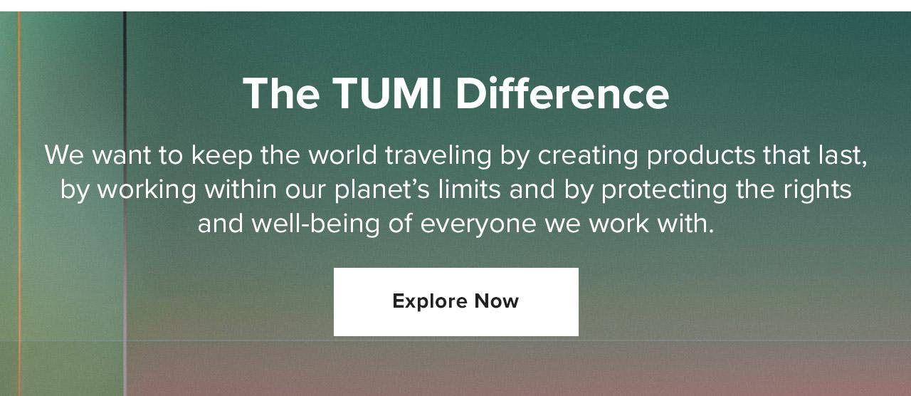 The TUMI Difference. Explore Now