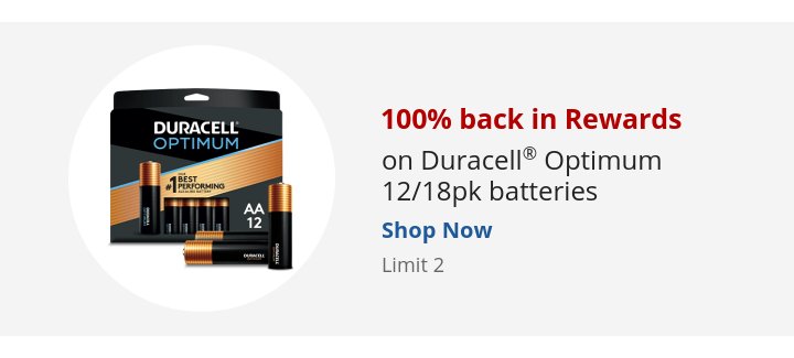 Recommended Offer: 100% back in Rewards on Duracell® Optimum 12/18pk batteries Limit 2