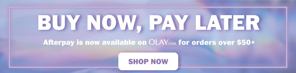 Buy Now, Pay Later. Afterpay is now available on Olay.com for orders over $50+