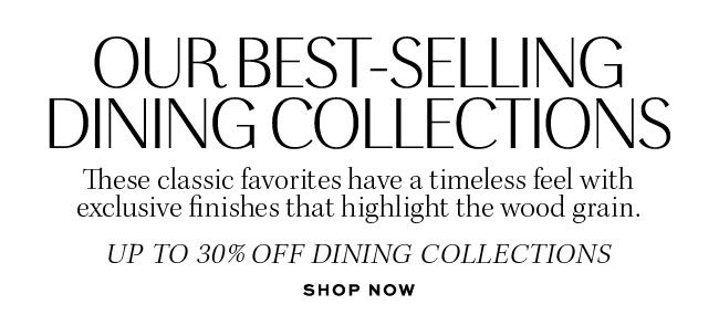 OUR BEST-SELLING DINING COLLECTIONS