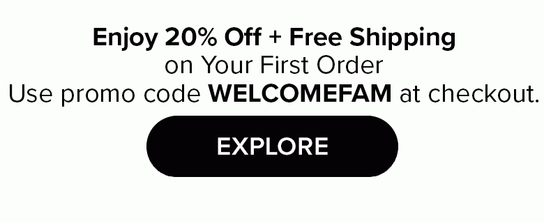 Enjoy 20% off + free shipping on your first order with code WELCOMEFAM