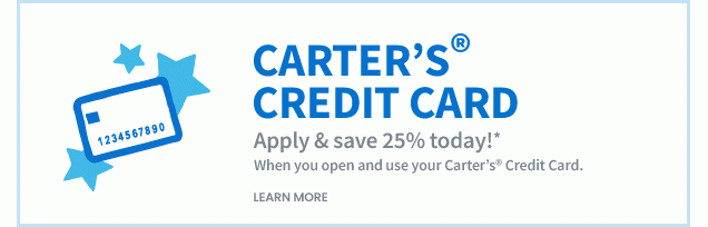 Carter’s® Credit Card | Apply & save 25% today!* When you open and use your Carter's® Credit Card. | Learn More