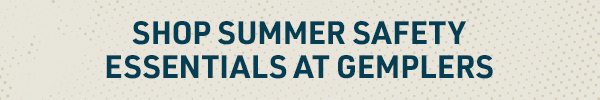 Shop Summer Safety at Gemplers